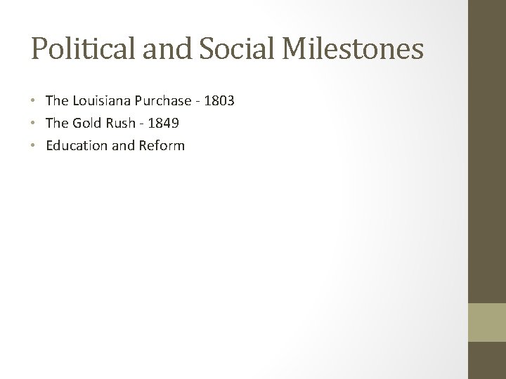 Political and Social Milestones • The Louisiana Purchase - 1803 • The Gold Rush Political and Social Milestones • The Louisiana Purchase - 1803 • The Gold Rush