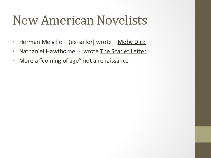 New American Novelists • Herman Melville - (ex-sailor) wrote Moby Dick • Nathaniel Hawthorne New American Novelists • Herman Melville - (ex-sailor) wrote Moby Dick • Nathaniel Hawthorne