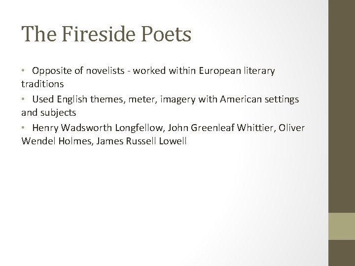The Fireside Poets • Opposite of novelists - worked within European literary traditions • The Fireside Poets • Opposite of novelists - worked within European literary traditions •
