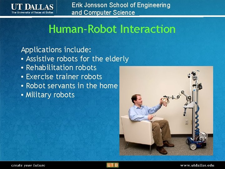 Erik Jonsson School of Engineering and Computer Science Human-Robot Interaction Applications include: • Assistive