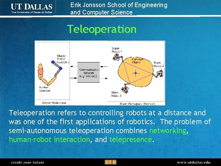 Erik Jonsson School of Engineering and Computer Science Teleoperation refers to controlling robots at