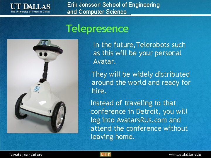 Erik Jonsson School of Engineering and Computer Science Telepresence In the future, Telerobots such