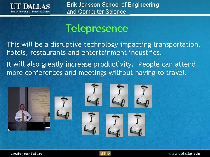 Erik Jonsson School of Engineering and Computer Science Telepresence This will be a disruptive