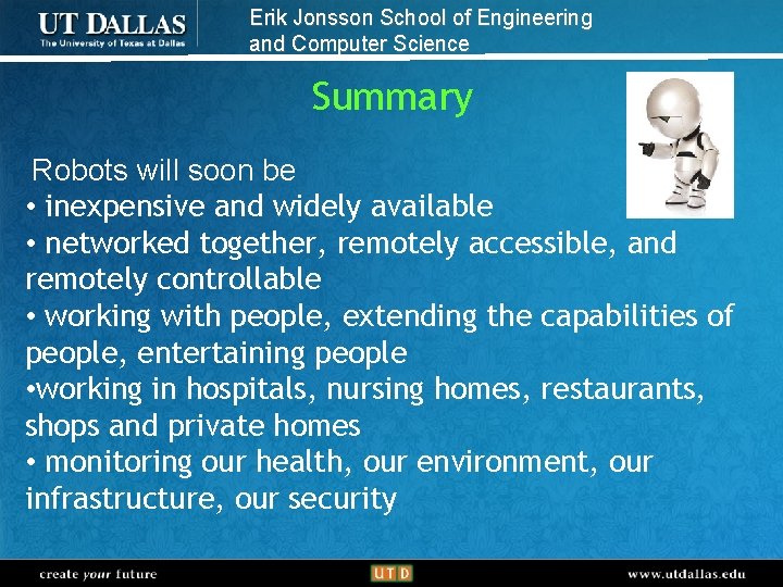 Erik Jonsson School of Engineering and Computer Science Summary Robots will soon be •