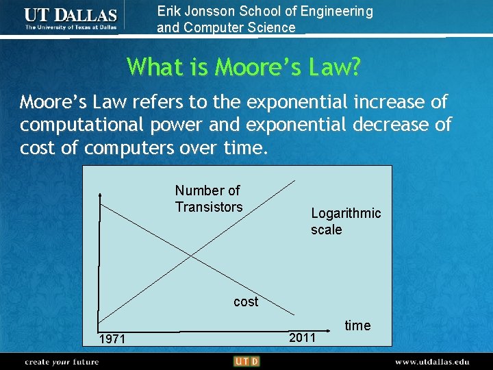 Erik Jonsson School of Engineering and Computer Science What is Moore’s Law? Moore’s Law