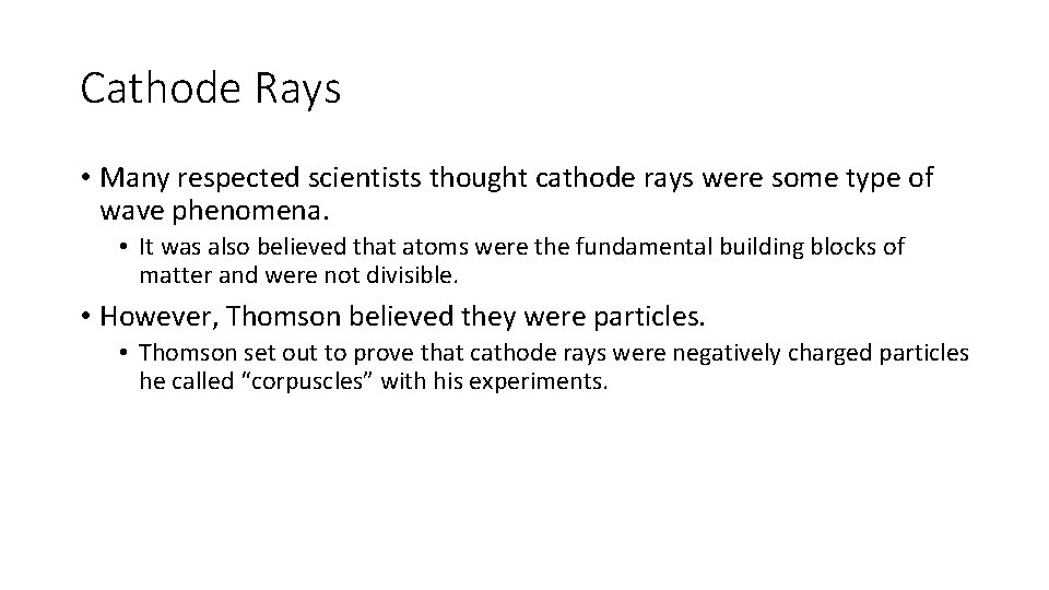 Cathode Rays • Many respected scientists thought cathode rays were some type of wave
