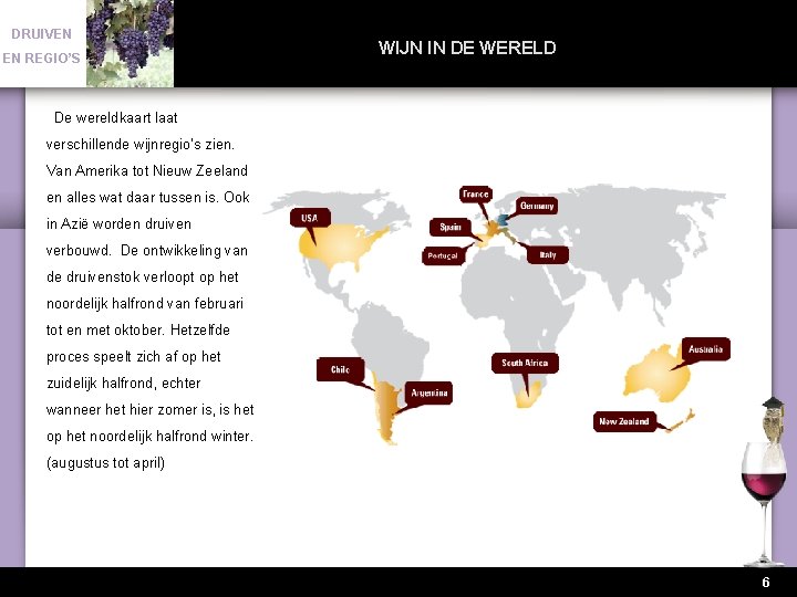 DRUIVEN EN REGIO’S WIJN IN DE WERELD De wereldkaart laat verschillende wijnregio’s zien. Van