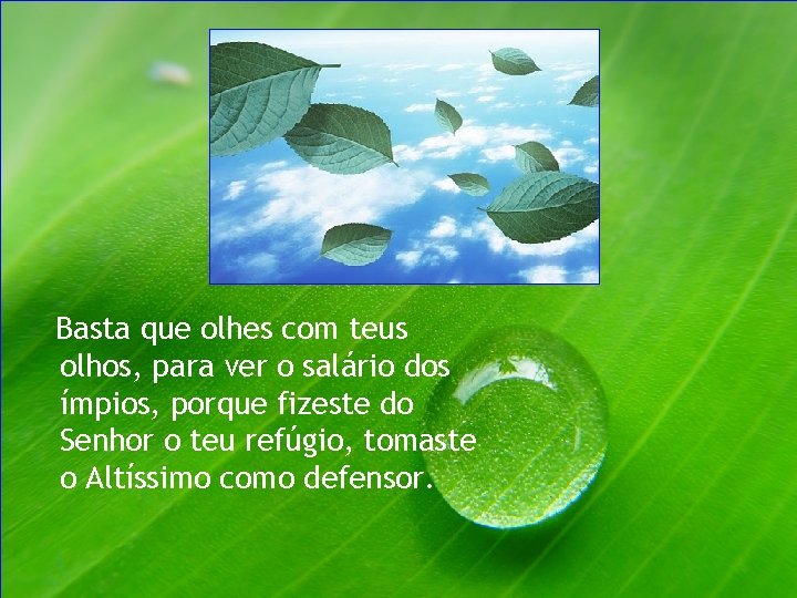  Basta que olhes com teus olhos, para ver o salário dos ímpios, porque