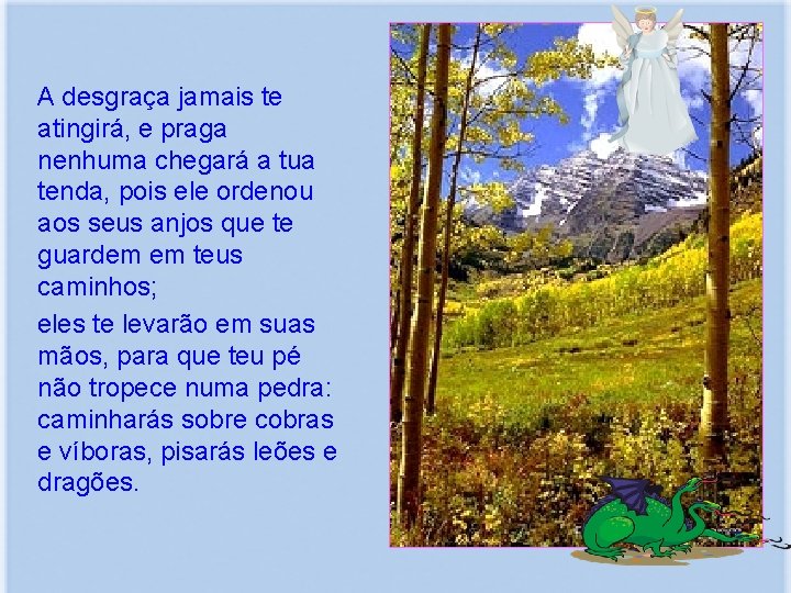  A desgraça jamais te atingirá, e praga nenhuma chegará a tua tenda, pois