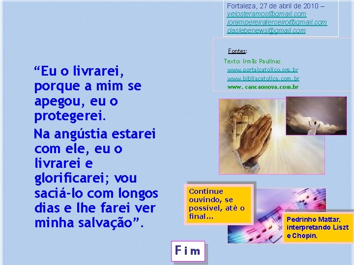 Fortaleza, 27 de abril de 2010 – velosteramos@gmail. com jorampereiraterceiro@gmail. com daslebenews@gmail. com Fontes: