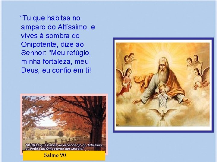  “Tu que habitas no amparo do Altíssimo, e vives à sombra do Onipotente,