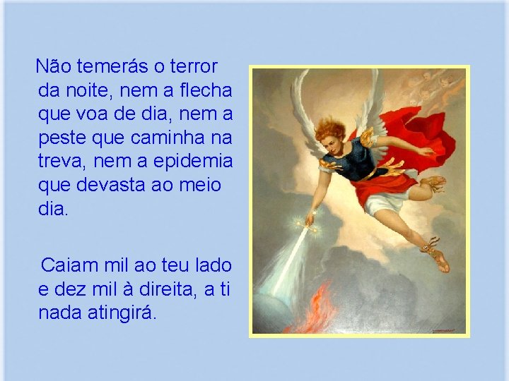  Não temerás o terror da noite, nem a flecha que voa de dia,
