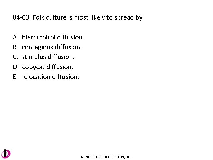 04 -03 Folk culture is most likely to spread by A. B. C. D.