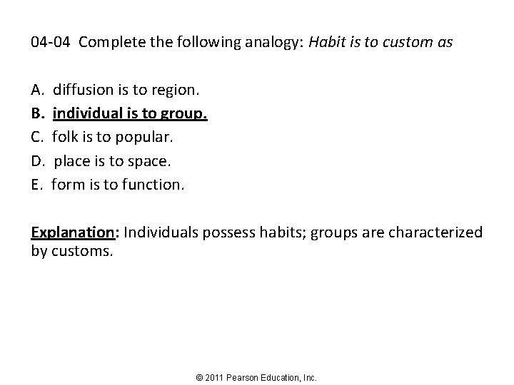 04 -04 Complete the following analogy: Habit is to custom as A. B. C.
