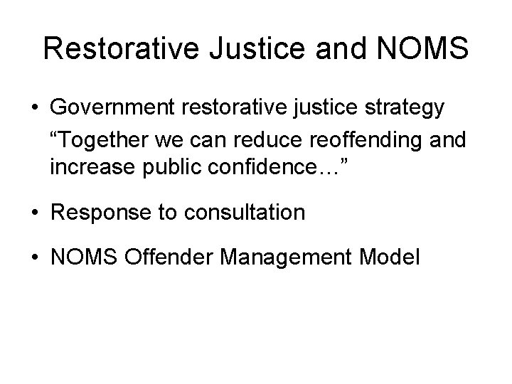 Restorative Justice and NOMS • Government restorative justice strategy “Together we can reduce reoffending