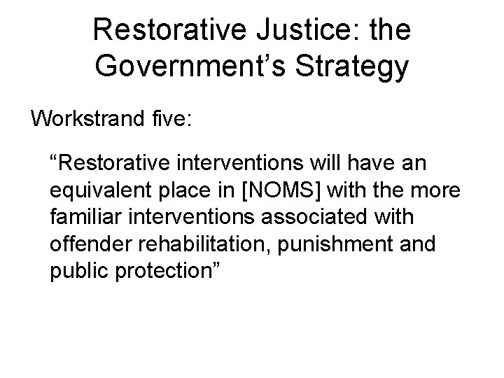 Restorative Justice: the Government’s Strategy Workstrand five: “Restorative interventions will have an equivalent place