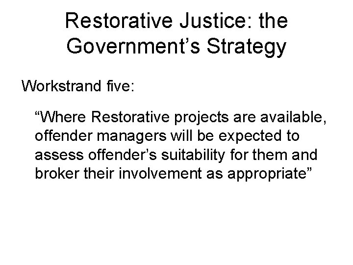 Restorative Justice: the Government’s Strategy Workstrand five: “Where Restorative projects are available, offender managers