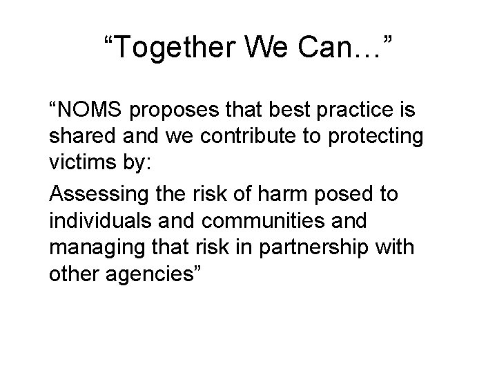 “Together We Can…” “NOMS proposes that best practice is shared and we contribute to