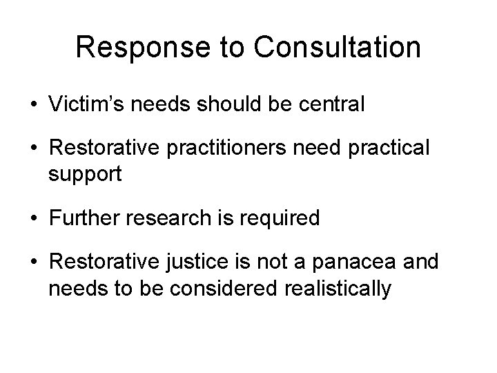 Response to Consultation • Victim’s needs should be central • Restorative practitioners need practical