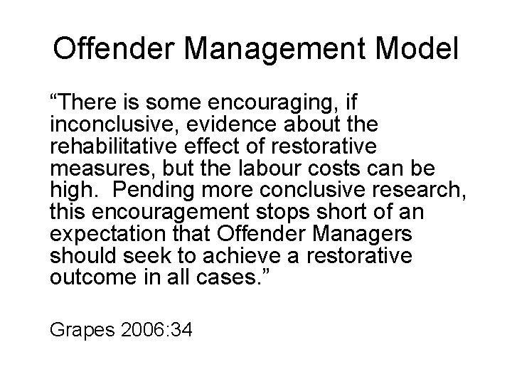 Offender Management Model “There is some encouraging, if inconclusive, evidence about the rehabilitative effect
