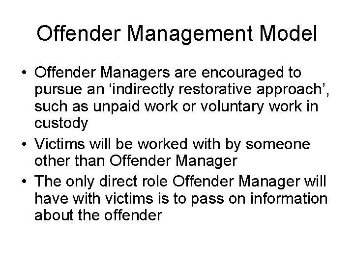 Offender Management Model • Offender Managers are encouraged to pursue an ‘indirectly restorative approach’,