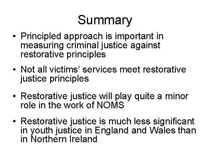 Summary • Principled approach is important in measuring criminal justice against restorative principles •