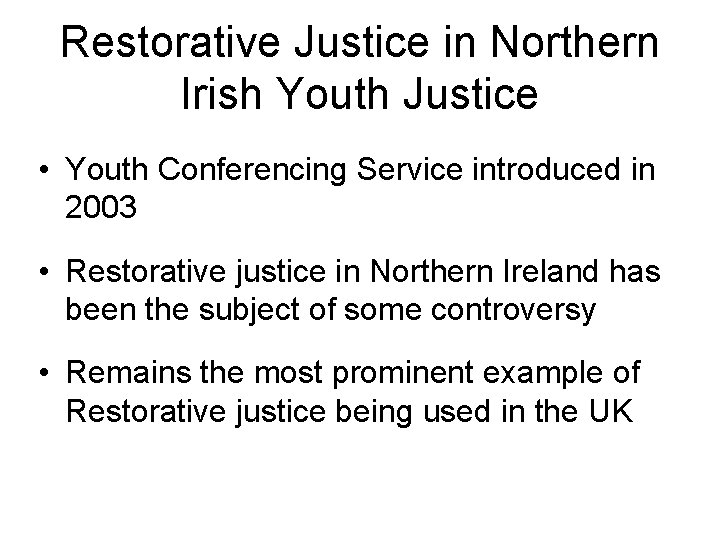 Restorative Justice in Northern Irish Youth Justice • Youth Conferencing Service introduced in 2003