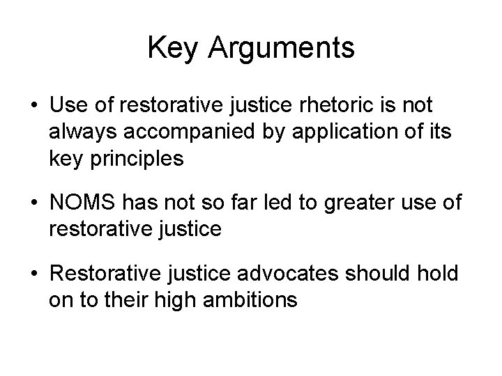 Key Arguments • Use of restorative justice rhetoric is not always accompanied by application