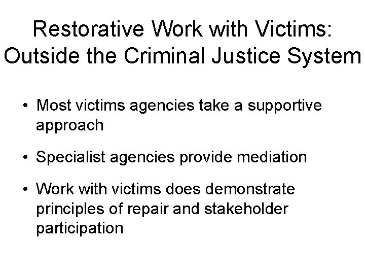 Restorative Work with Victims: Outside the Criminal Justice System • Most victims agencies take