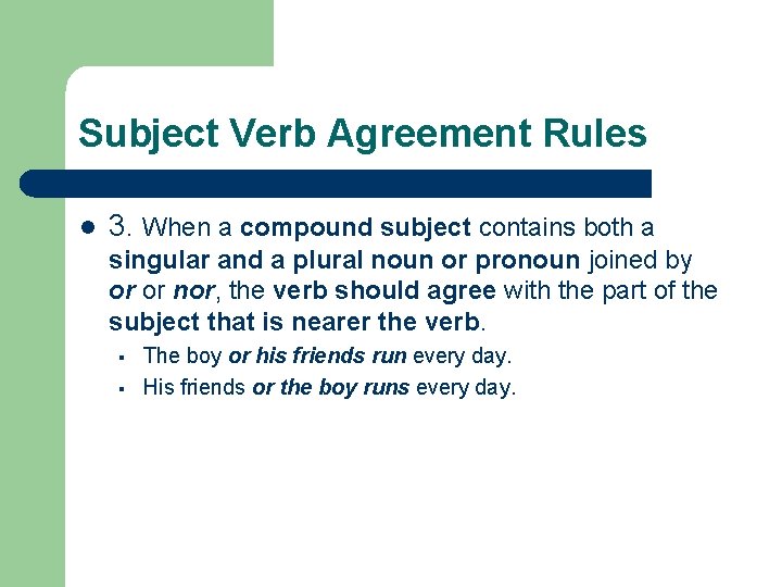 Subject Verb Agreement Rules l 3. When a compound subject contains both a singular