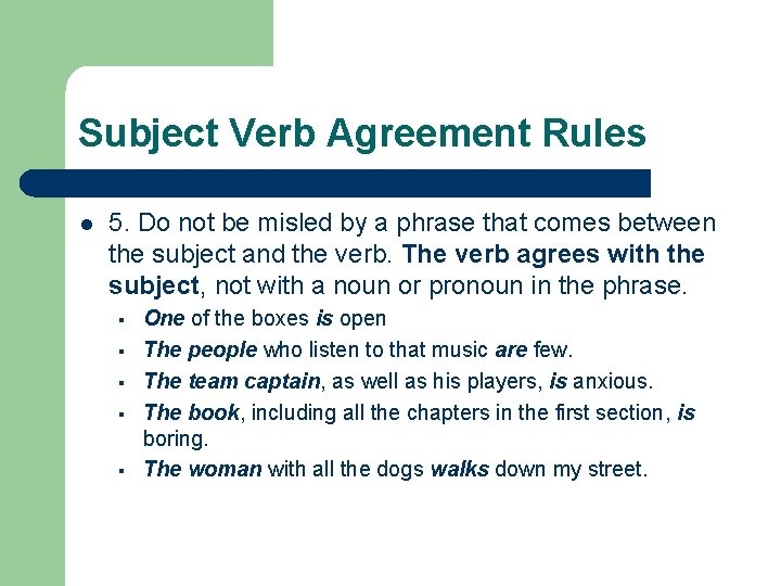 Subject Verb Agreement Rules l 5. Do not be misled by a phrase that