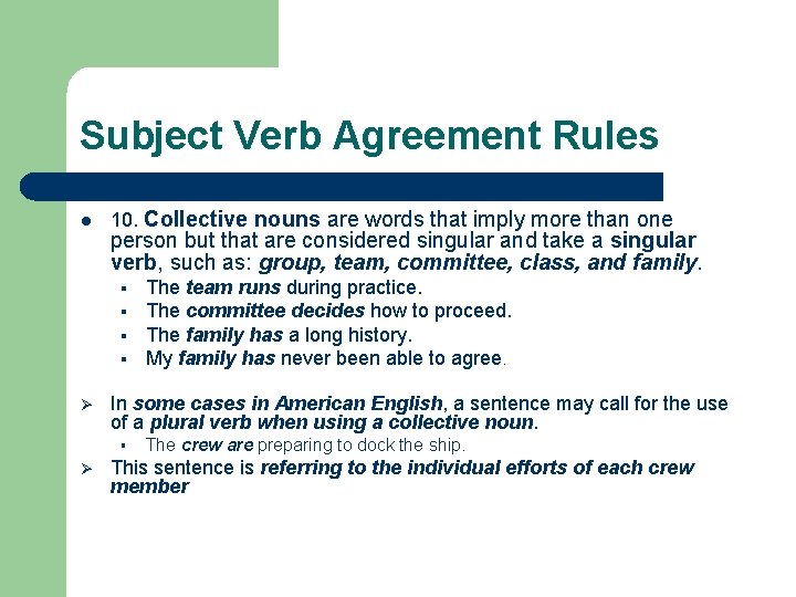 Subject Verb Agreement Rules l 10. Collective nouns are words that imply more than