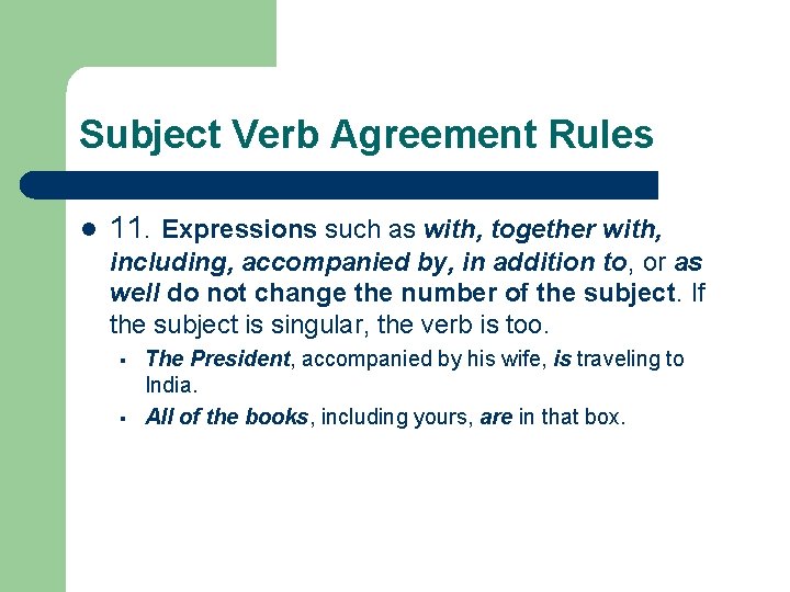 Subject Verb Agreement Rules l 11. Expressions such as with, together with, including, accompanied
