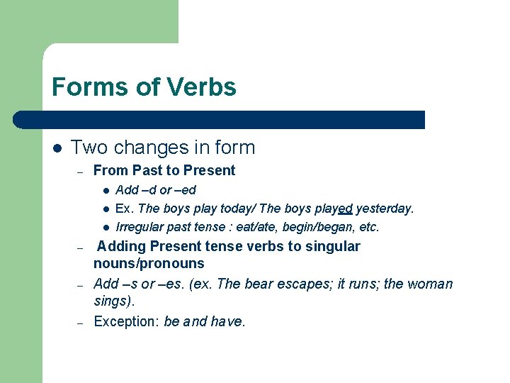 Forms of Verbs l Two changes in form – From Past to Present l