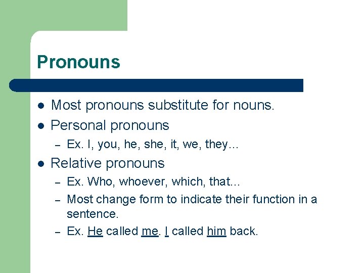 Pronouns l l Most pronouns substitute for nouns. Personal pronouns – l Ex. I,