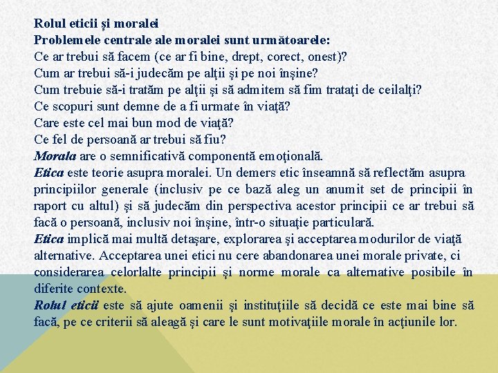 Rolul eticii și moralei Problemele centrale moralei sunt următoarele: Ce ar trebui să facem