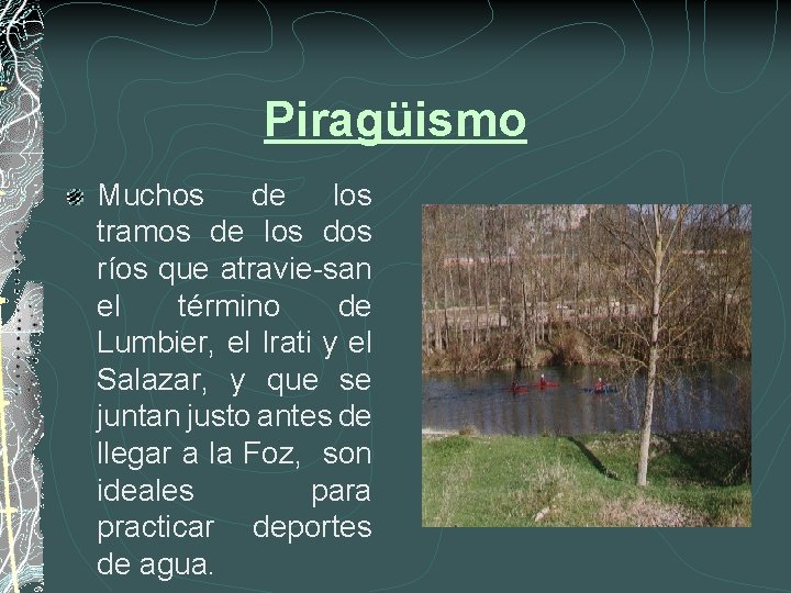 Piragüismo Muchos de los tramos de los dos ríos que atravie-san el término de