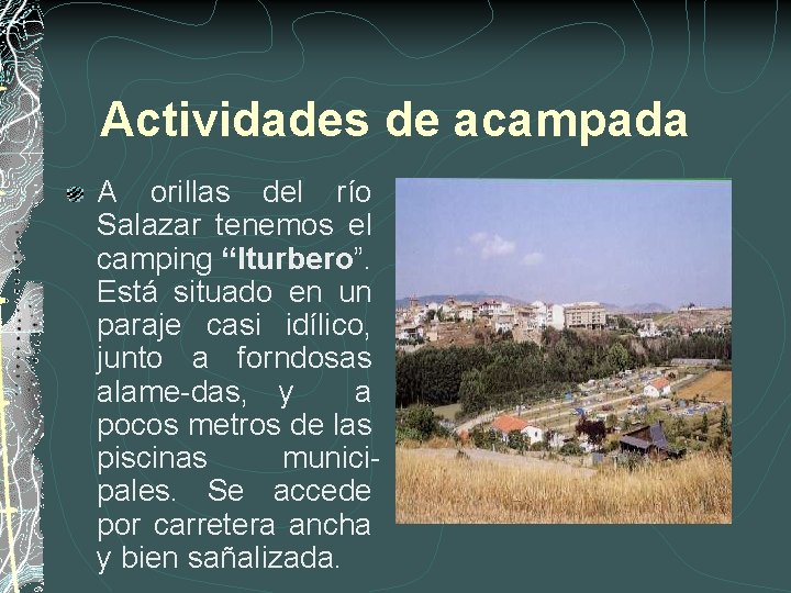 Actividades de acampada A orillas del río Salazar tenemos el camping “Iturbero”. Está situado