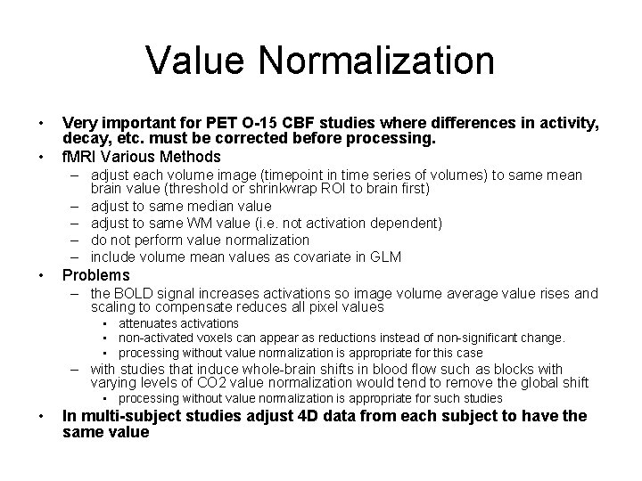 Value Normalization • • Very important for PET O-15 CBF studies where differences in
