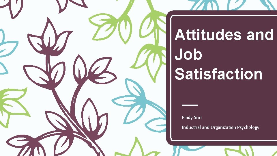 Attitudes and Job Satisfaction Findy Suri Industrial and Organization Psychology 