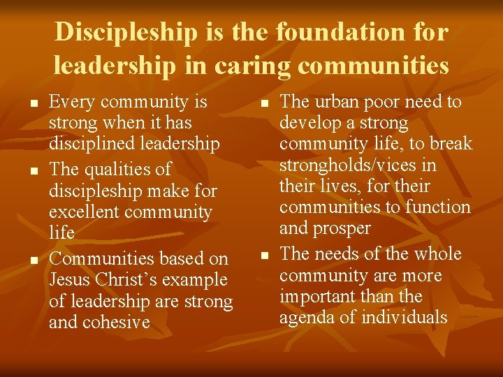 Discipleship is the foundation for leadership in caring communities n n n Every community