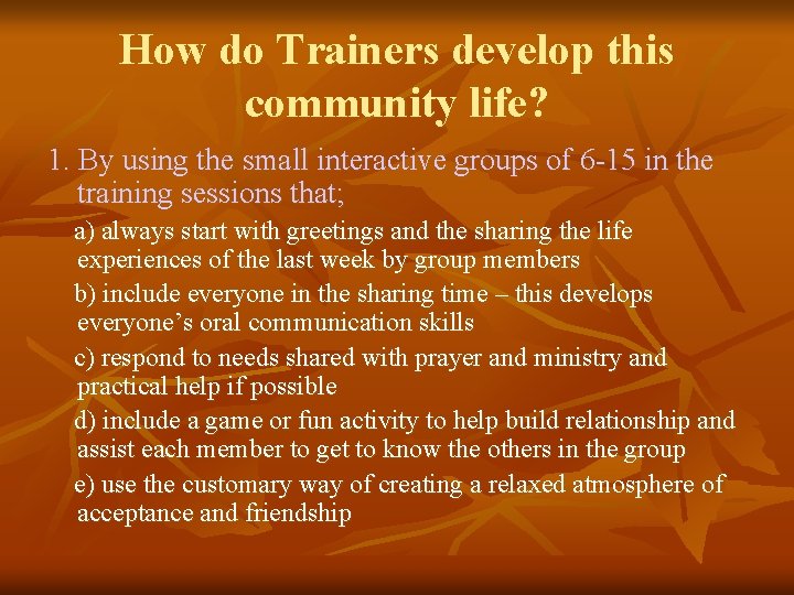 How do Trainers develop this community life? 1. By using the small interactive groups