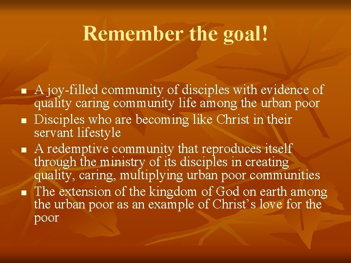 Remember the goal! n n A joy-filled community of disciples with evidence of quality