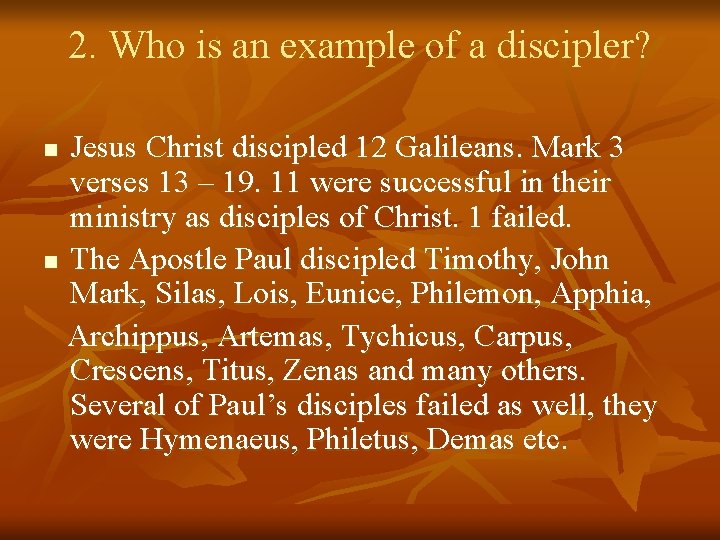 2. Who is an example of a discipler? Jesus Christ discipled 12 Galileans. Mark