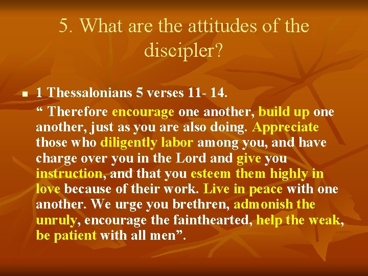 5. What are the attitudes of the discipler? n 1 Thessalonians 5 verses 11