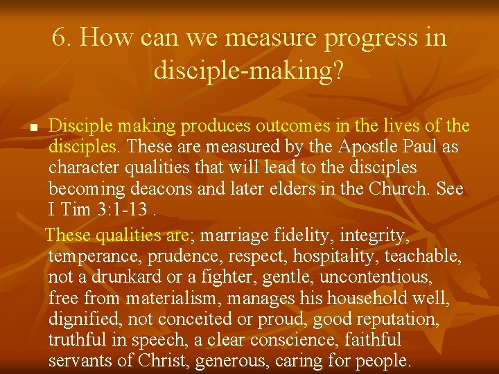 6. How can we measure progress in disciple-making? n Disciple making produces outcomes in