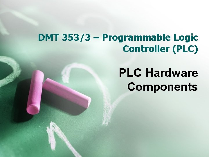 DMT 353/3 – Programmable Logic Controller (PLC) PLC Hardware Components 