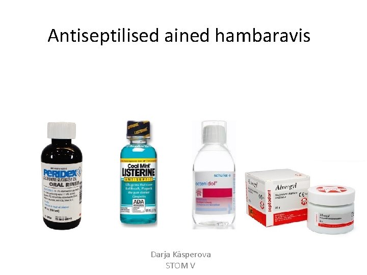 Antiseptilised ained hambaravis Darja Käsperova STOM V 