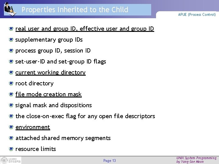Properties Inherited to the Child APUE (Process Control) real user and group ID, effective