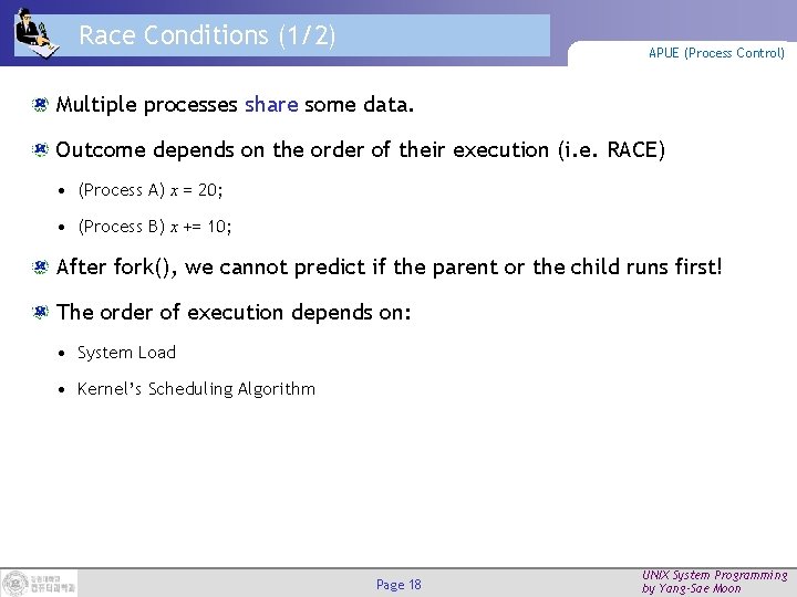 Race Conditions (1/2) APUE (Process Control) Multiple processes share some data. Outcome depends on